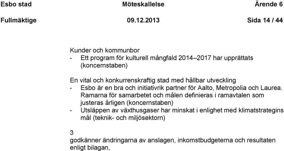 konkurrenskraftig stad med hållbar utveckling - Esbo är en bra och initiativrik partner för Aalto, Metropolia och Laurea.