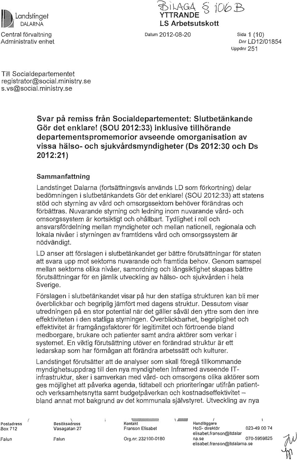 (SO U 2012:33) inklusive tillhörande departementspromemorior avseende omorganisation av vissa hälso- och sjukvårdsmyndigheter (Os 2012:30 och Os 2012:21) Sammanfattning Landstinget Dalarna