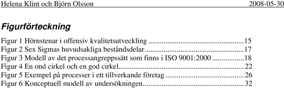 .. 17 Figur 3 Modell av det processangreppssätt som finns i ISO 9001:2000.