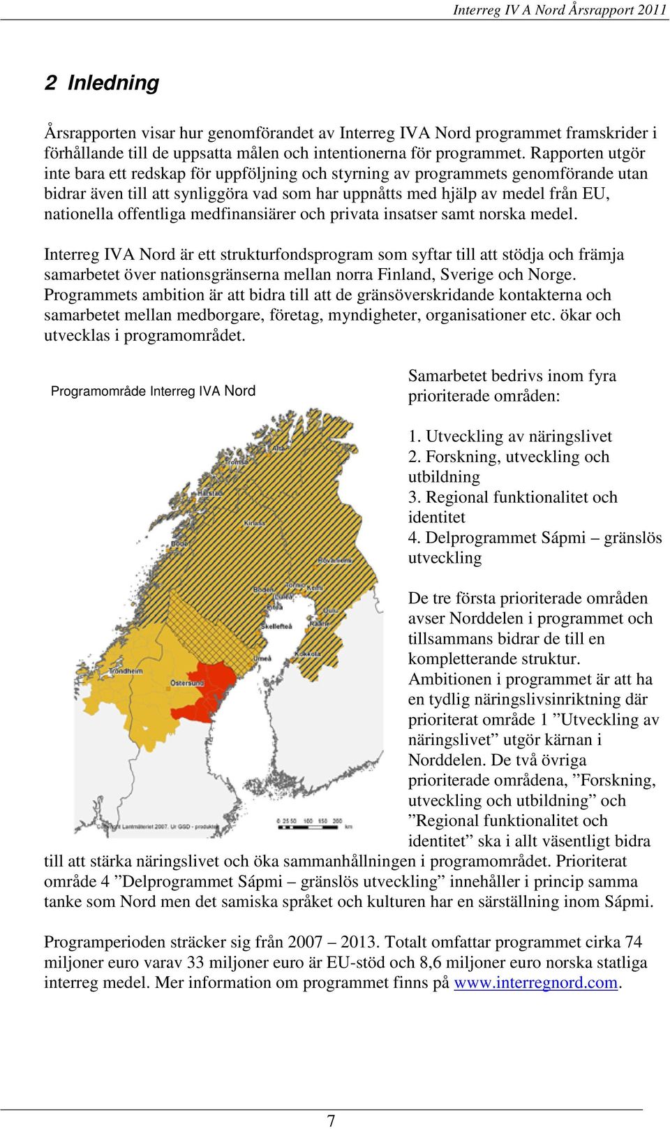 offentliga medfinansiärer och privata insatser samt norska medel.