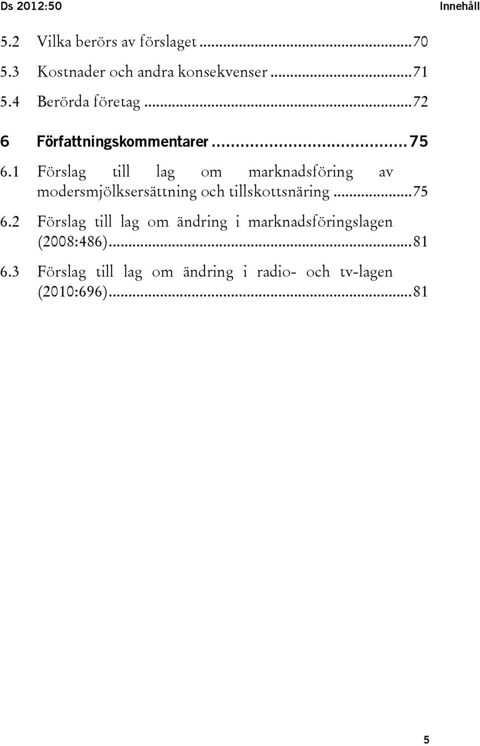 1 Förslag till lag om marknadsföring av modersmjölksersättning och tillskottsnäring... 75 6.