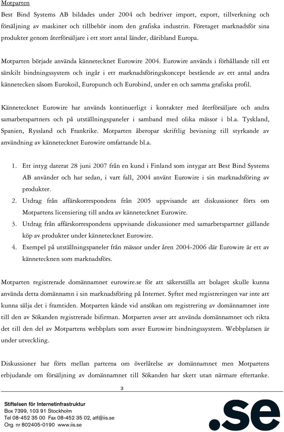 Eurowire används i förhållande till ett särskilt bindningssystem och ingår i ett marknadsföringskoncept bestående av ett antal andra kännetecken såsom Eurokoil, Europunch och Eurobind, under en och