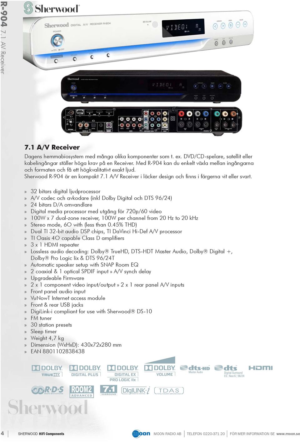 » 32 bitars digital ljudprocessor» A/V codec och avkodare (inkl Dolby Digital och DTS 96/24)» 24 bitars D/A omvandlare» Digital media processor med utgång för 720p/60 video» 100W x 7 dual-zone