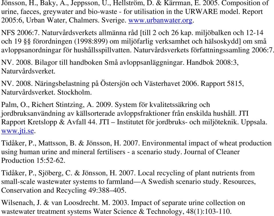 miljöbalken och 12-14 och 19 förordningen (1998:899) om miljöfarlig verksamhet och hälsoskydd] om små avloppsanordningar för hushållsspillvatten. Naturvårdsverkets författningssamling 2006:7. NV.