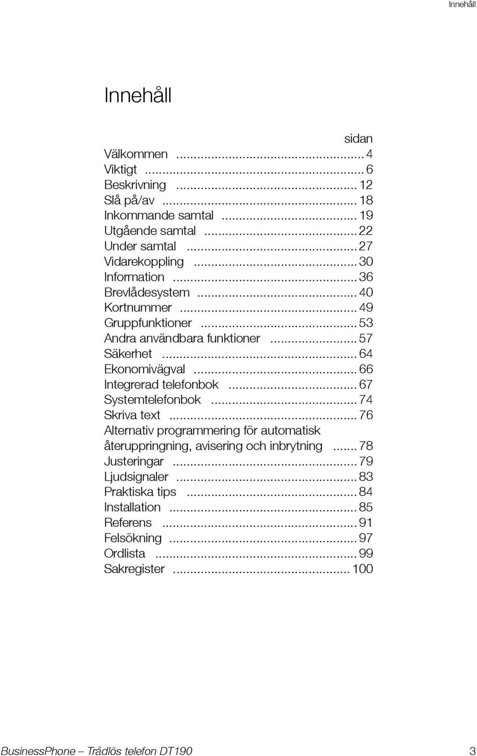 .. 64 Ekonomivägval... 66 Integrerad telefonbok... 67 Systemtelefonbok... 74 Skriva text.