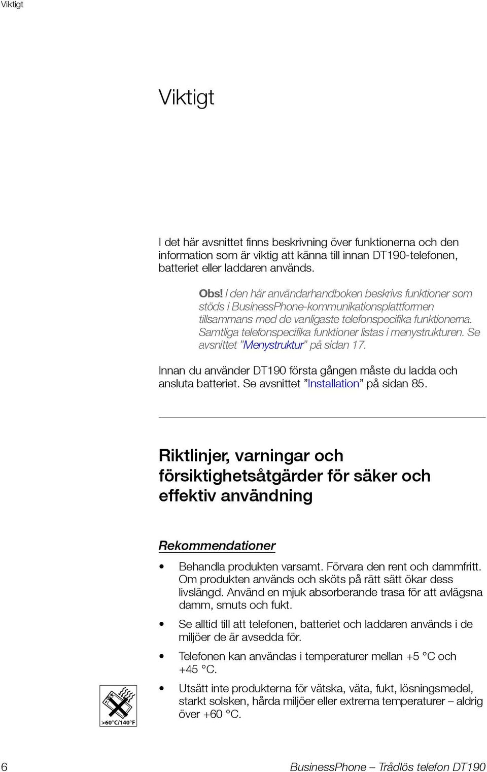 Samtliga telefonspecifika funktioner listas i menystrukturen. Se avsnittet Menystruktur på sidan 17. Innan du använder DT190 första gången måste du ladda och ansluta batteriet.