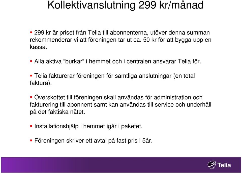 Telia fakturerar föreningen för samtliga anslutningar (en total faktura).