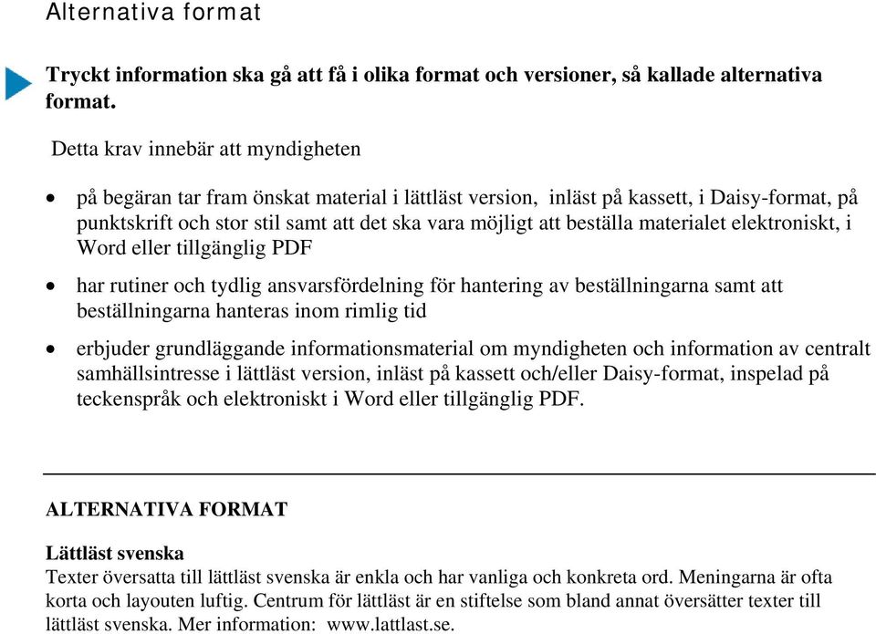 materialet elektroniskt, i Word eller tillgänglig PDF har rutiner och tydlig ansvarsfördelning för hantering av beställningarna samt att beställningarna hanteras inom rimlig tid erbjuder