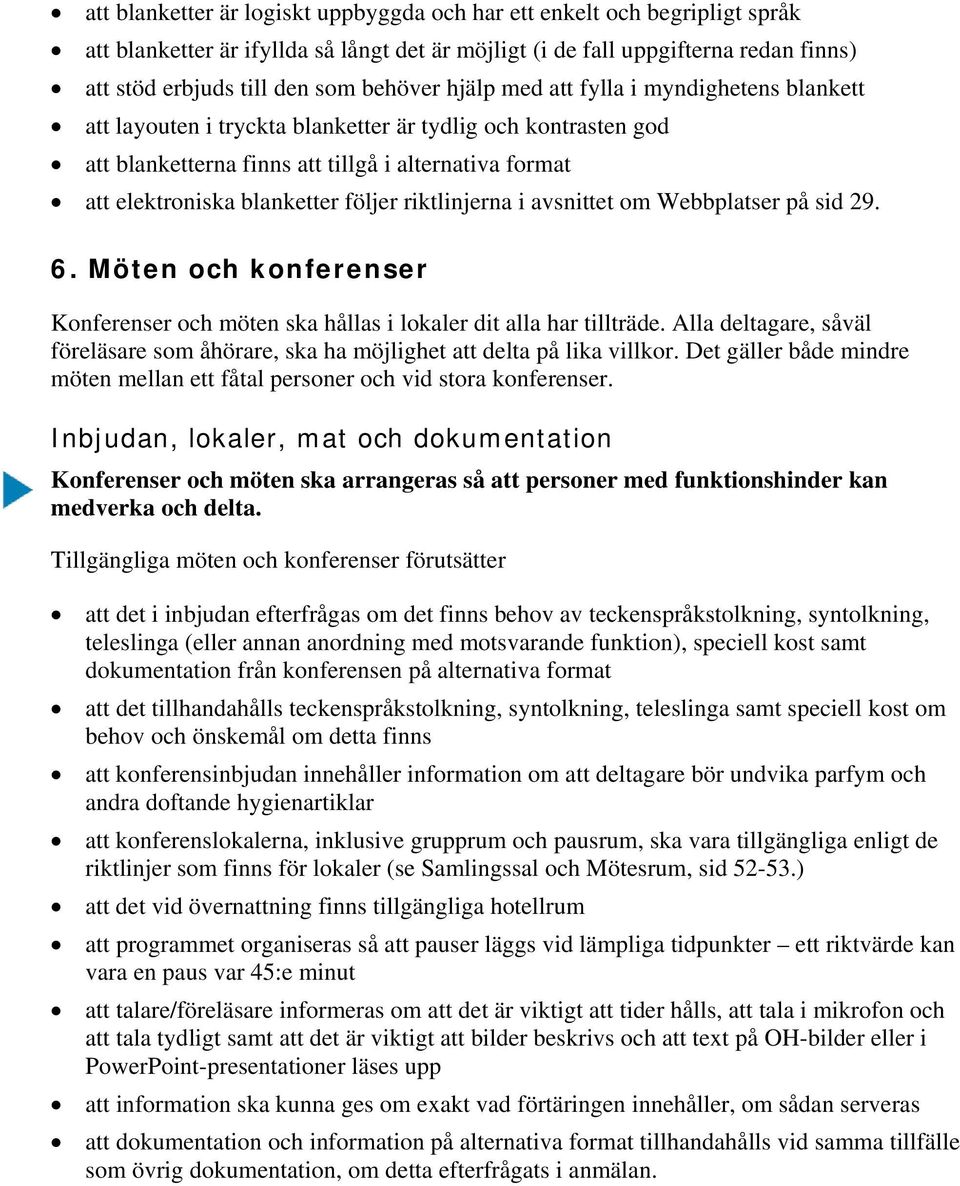 riktlinjerna i avsnittet om Webbplatser på sid 29. 6. Möten och konferenser Konferenser och möten ska hållas i lokaler dit alla har tillträde.