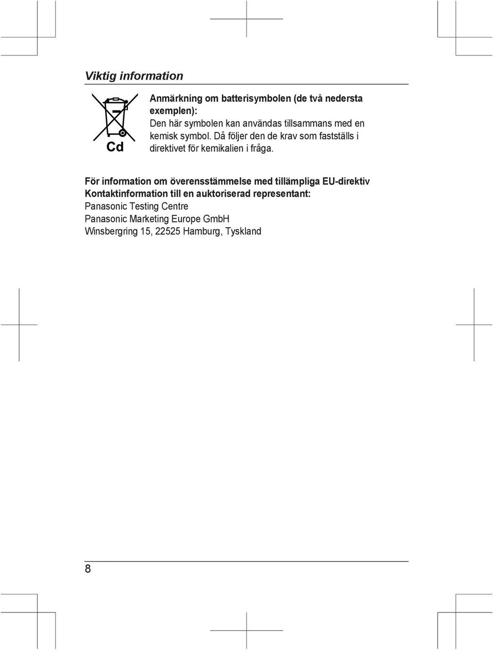 För information om överensstämmelse med tillämpliga EU-direktiv Kontaktinformation till en auktoriserad