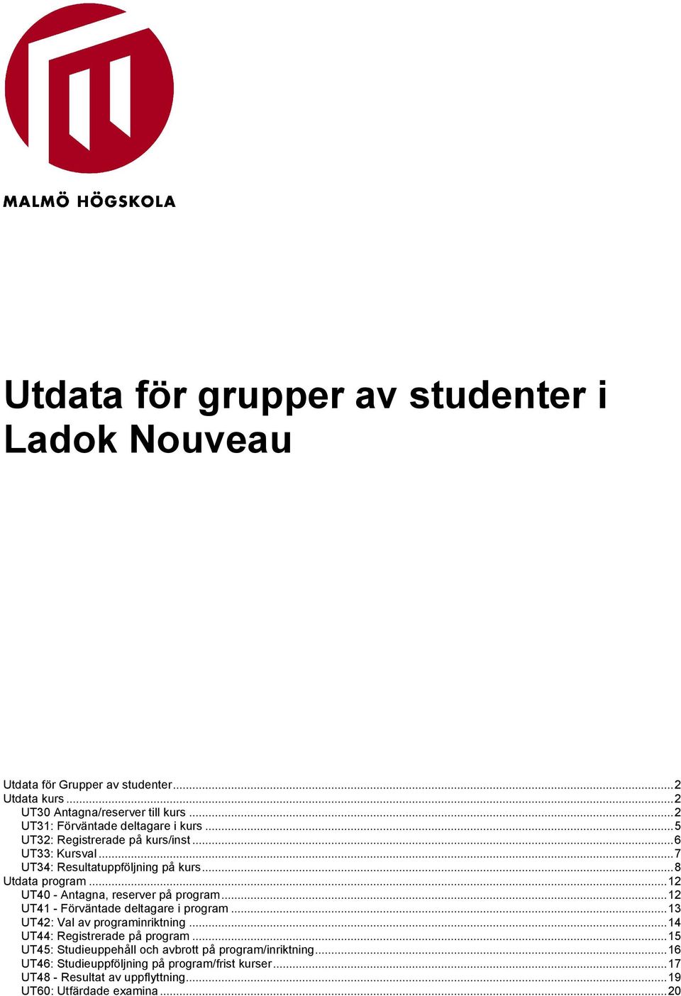 ..12 UT40 - Antagna, reserver på program...12 UT41 - Förväntade deltagare i program...13 UT42: Val av programinriktning...14 UT44: Registrerade på program.