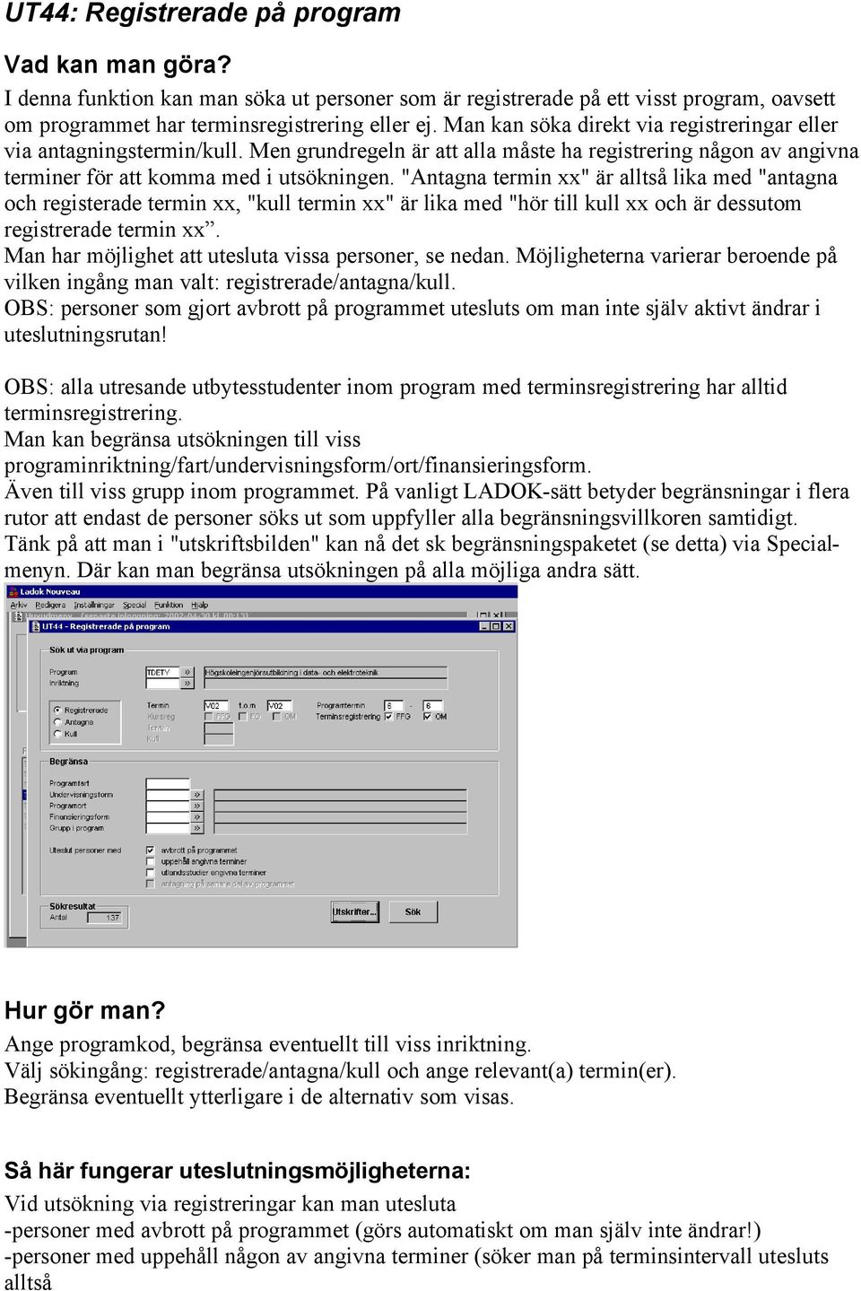 "Antagna termin xx" är alltså lika med "antagna och registerade termin xx, "kull termin xx" är lika med "hör till kull xx och är dessutom registrerade termin xx.