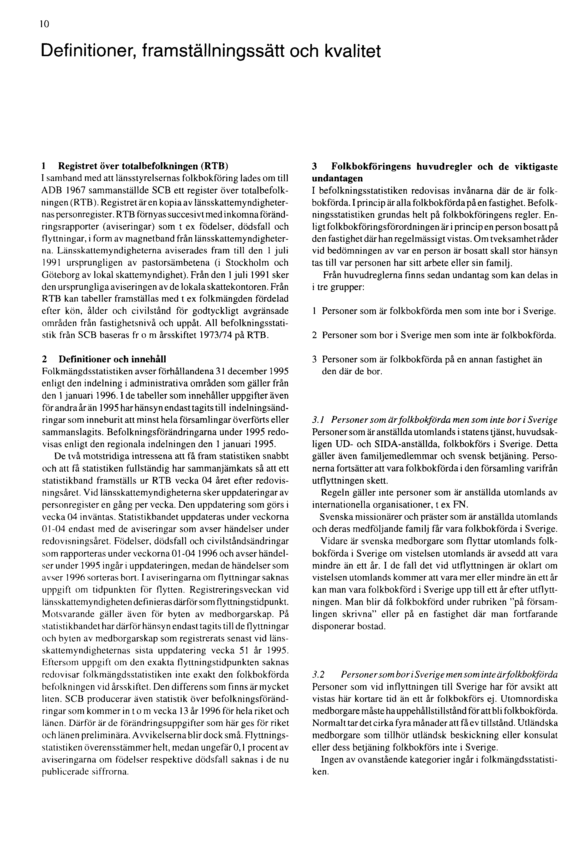 10 Definitioner, framställningssätt och kvalitet 1 Registret över totalbefolkningen (RTB) 1 samband med att länsstyrelsernas folkbokföring lades om till ADB 1967 sammanställde SCB ett register över