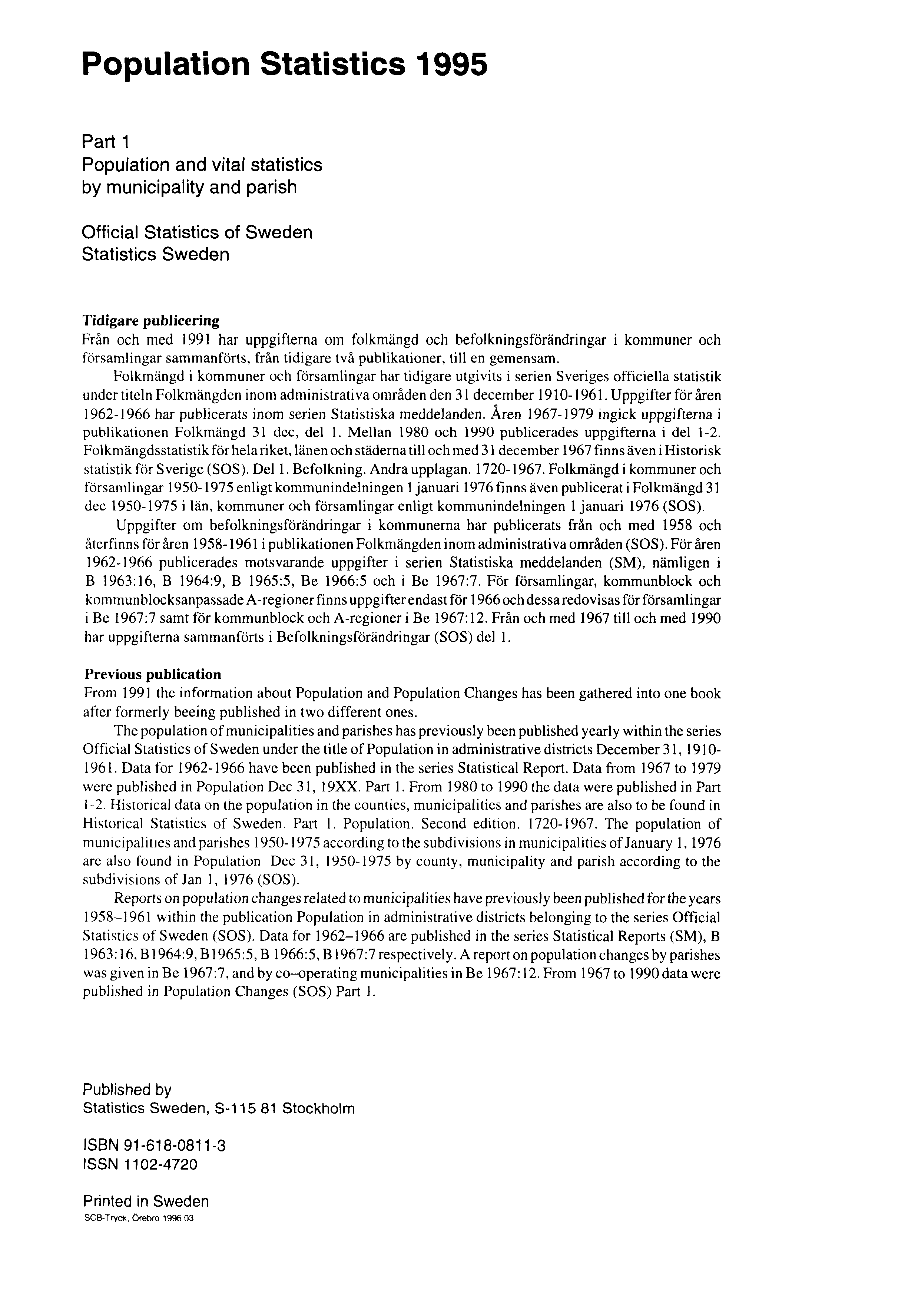 Population Statistics 1995 Part 1 Population and vital statistics by municipality and parish Official Statistics of Sweden Statistics Sweden Tidigare publicering Från och med 1991 har uppgifterna om