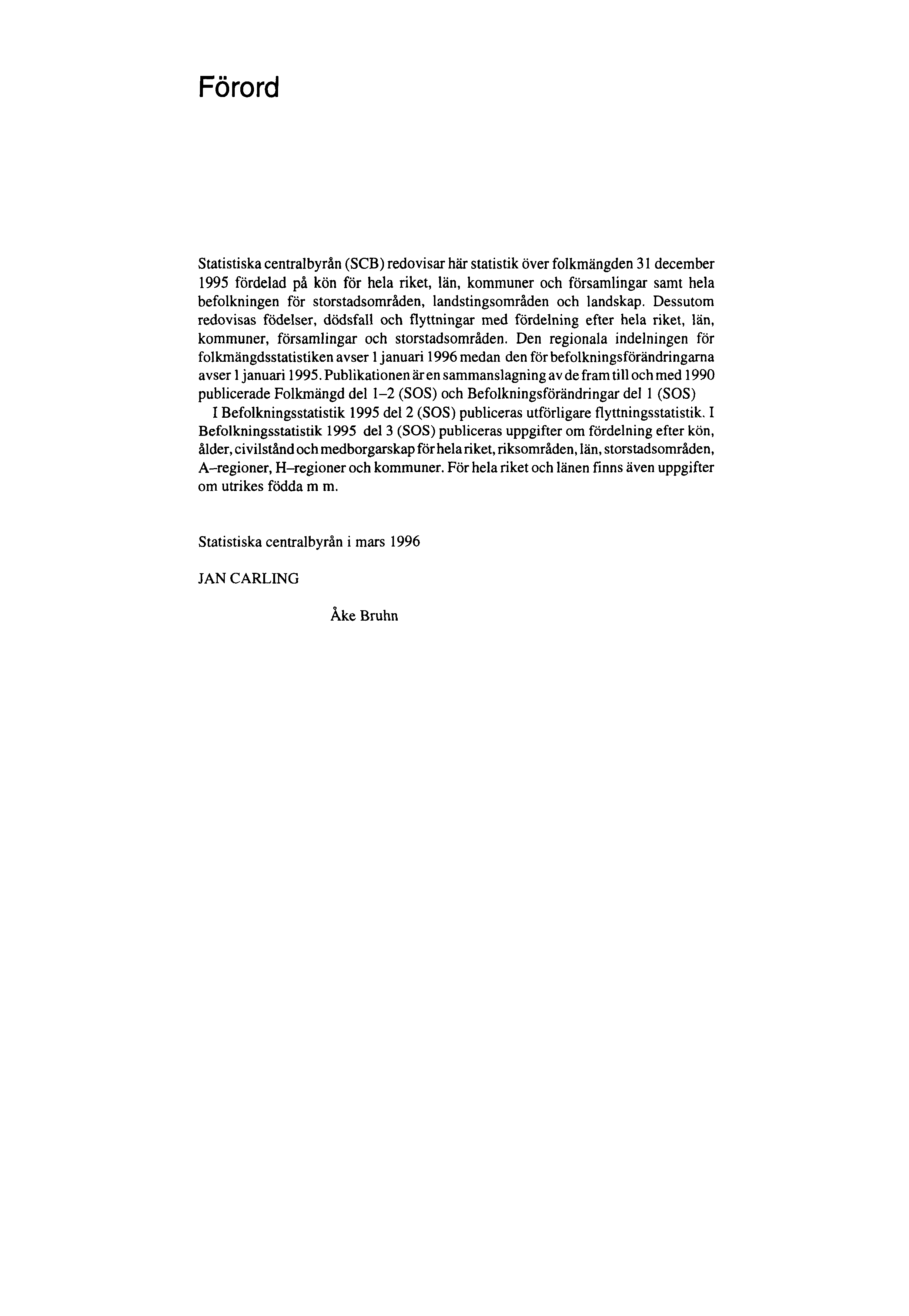 Förord Statistiska centralbyrån (SCB) redovisar här statistik över folkmängden 31 december 1995 fördelad på kön för hela riket, län, kommuner och församlingar samt hela befolkningen för