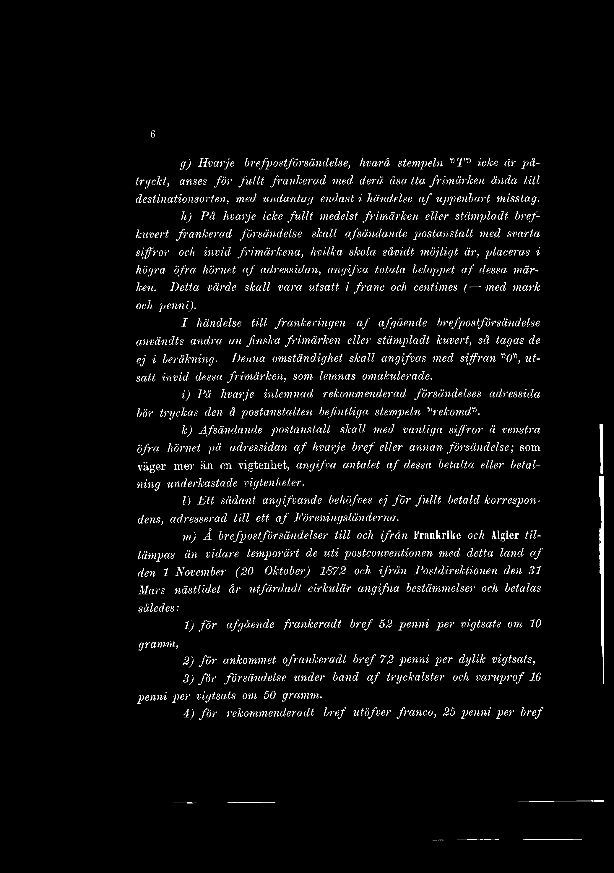 6 g) Hvarje bref postförsändelse, livarå stempeln 'nt'n icke är påtryckt, anses för fullt frankerad med derå åsa tta frimärken ända till destinationsorten, med undantag endast i händelse a f