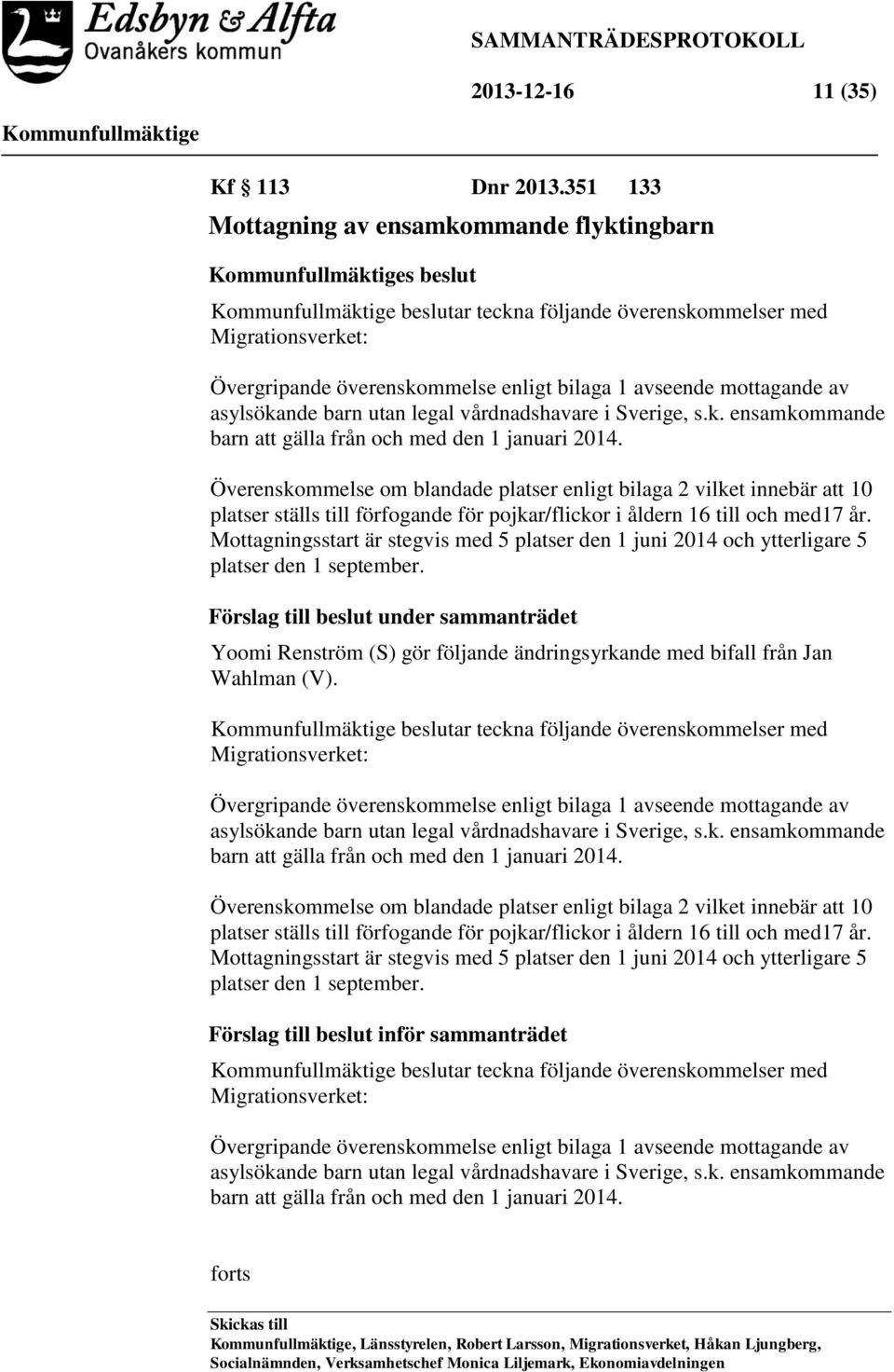 asylsökande barn utan legal vårdnadshavare i Sverige, s.k. ensamkommande barn att gälla från och med den 1 januari 2014.