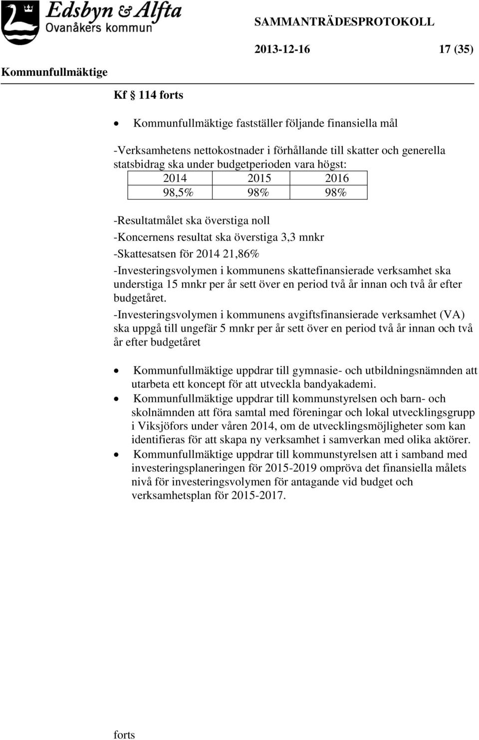 understiga 15 mnkr per år sett över en period två år innan och två år efter budgetåret.