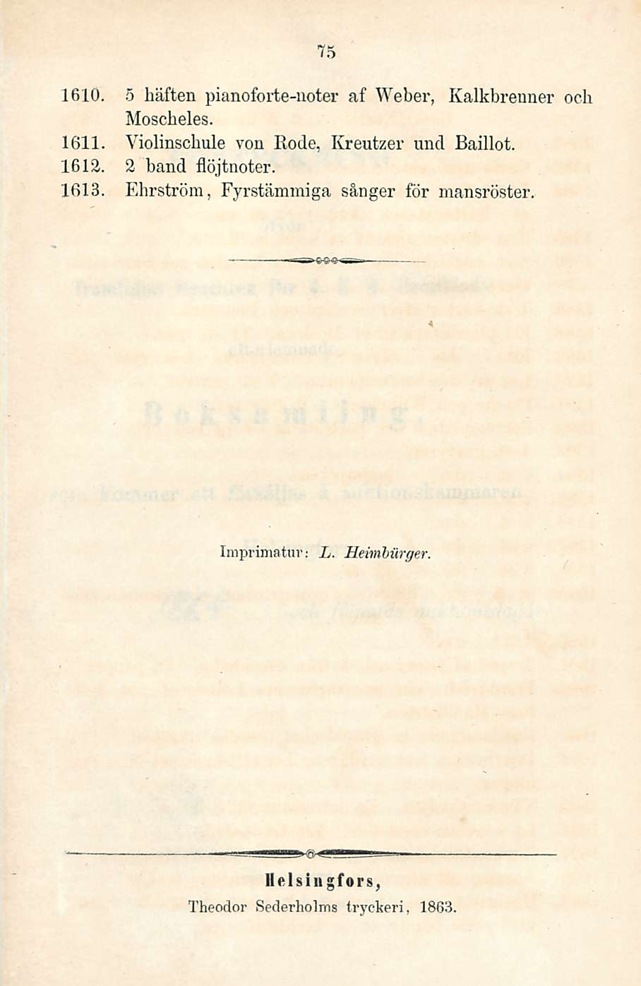 75 1610. 5 häften pianoforte-uoter af Weber, Kalkbrenner och Moscheles. 1611. Violinschule von Ilode, Kreutzer und Baillot. 1612.