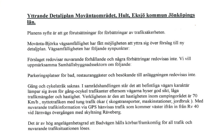 5. Movänta-Björka vägsamfällighet 2014-01-06 Kommentar: Enligt kommunens GC-plan planeras en gång- och cykelväg längs med huvudgatan från Hult in mot Movänta-området.