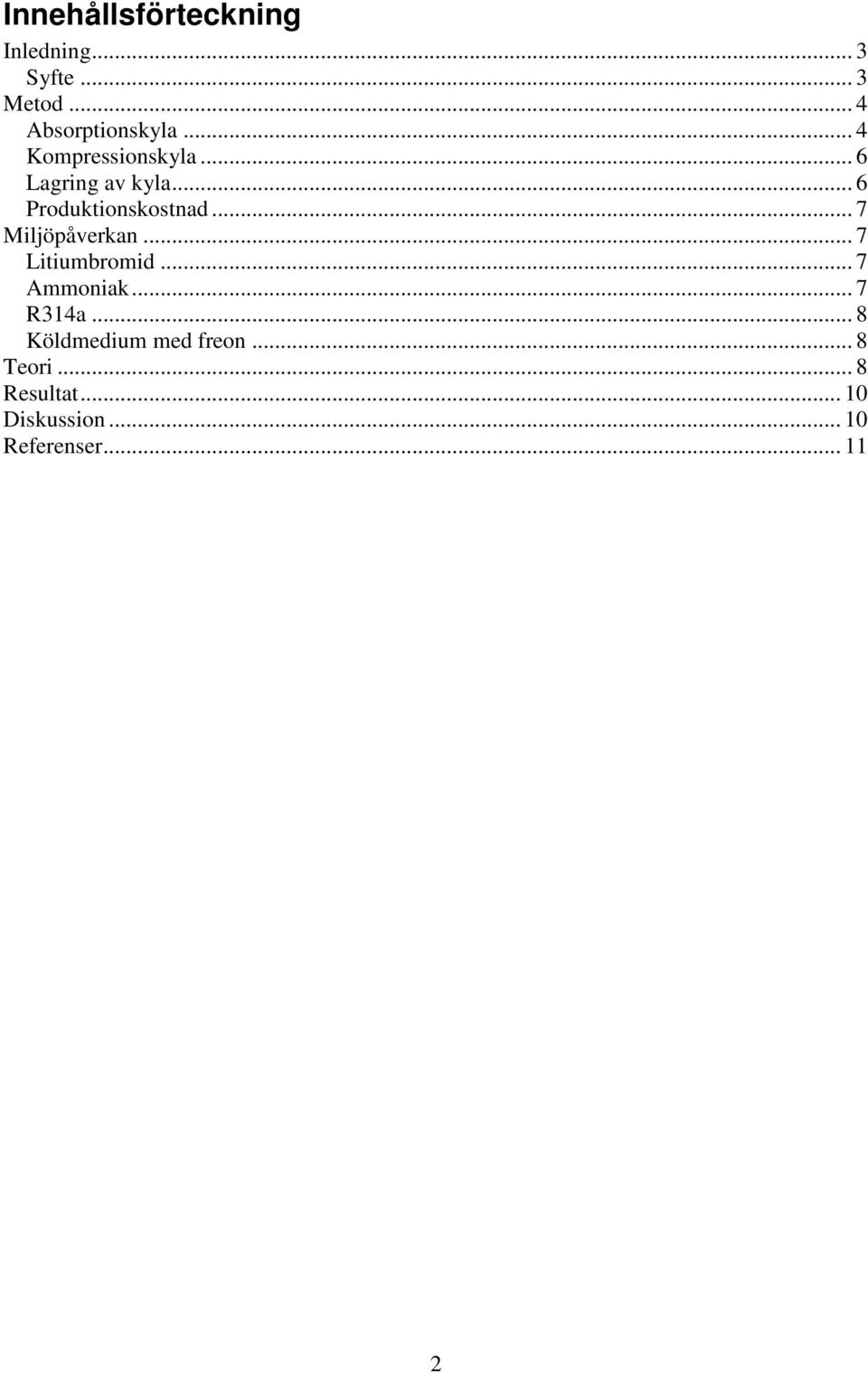 .. 7 Miljöpåverkan... 7 Litiumbromid... 7 Ammoniak... 7 R314a.