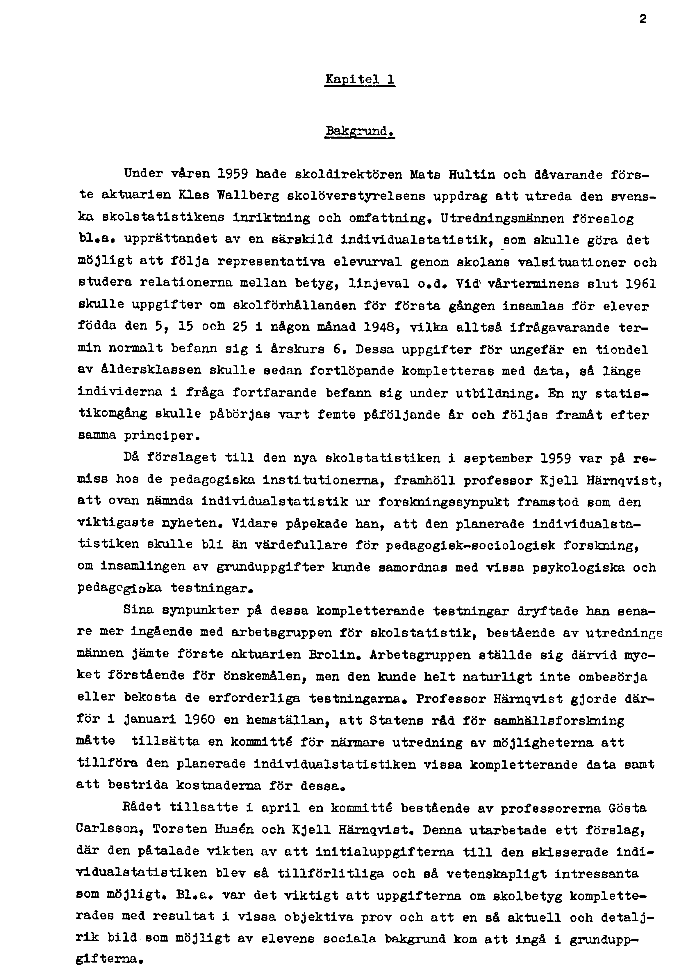 2 Kapitel 1 Bakgrund, Under våren 1959 hade skoldirektören Mate Hultin och dåvarande förste aktuarien Klas Wallberg skolöverstyrelsens uppdrag att utreda den svenska skolstatistikens inriktning och