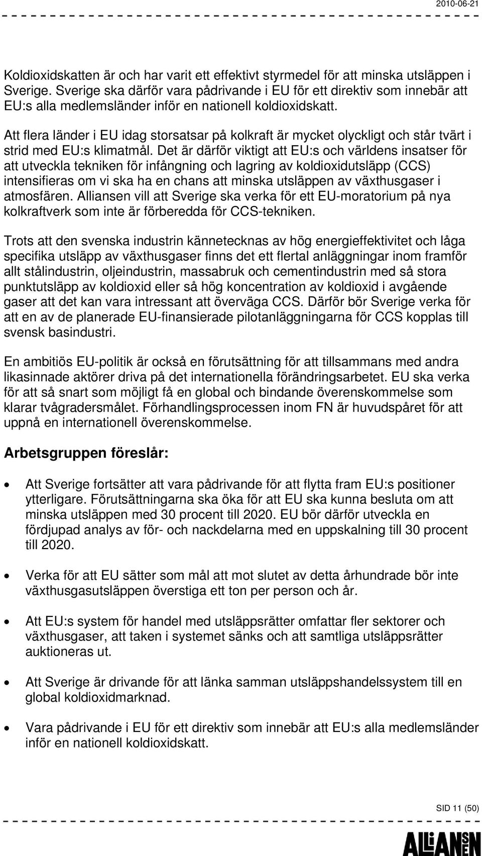 Att flera länder i EU idag storsatsar på kolkraft är mycket olyckligt och står tvärt i strid med EU:s klimatmål.