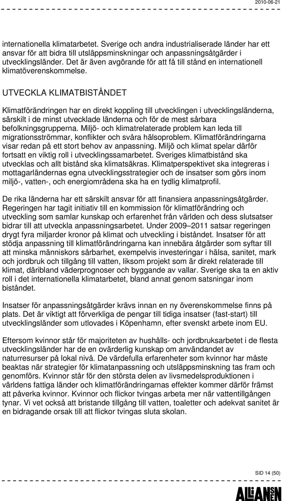 UTVECKLA KLIMATBISTÅNDET Klimatförändringen har en direkt koppling till utvecklingen i utvecklingsländerna, särskilt i de minst utvecklade länderna och för de mest sårbara befolkningsgrupperna.