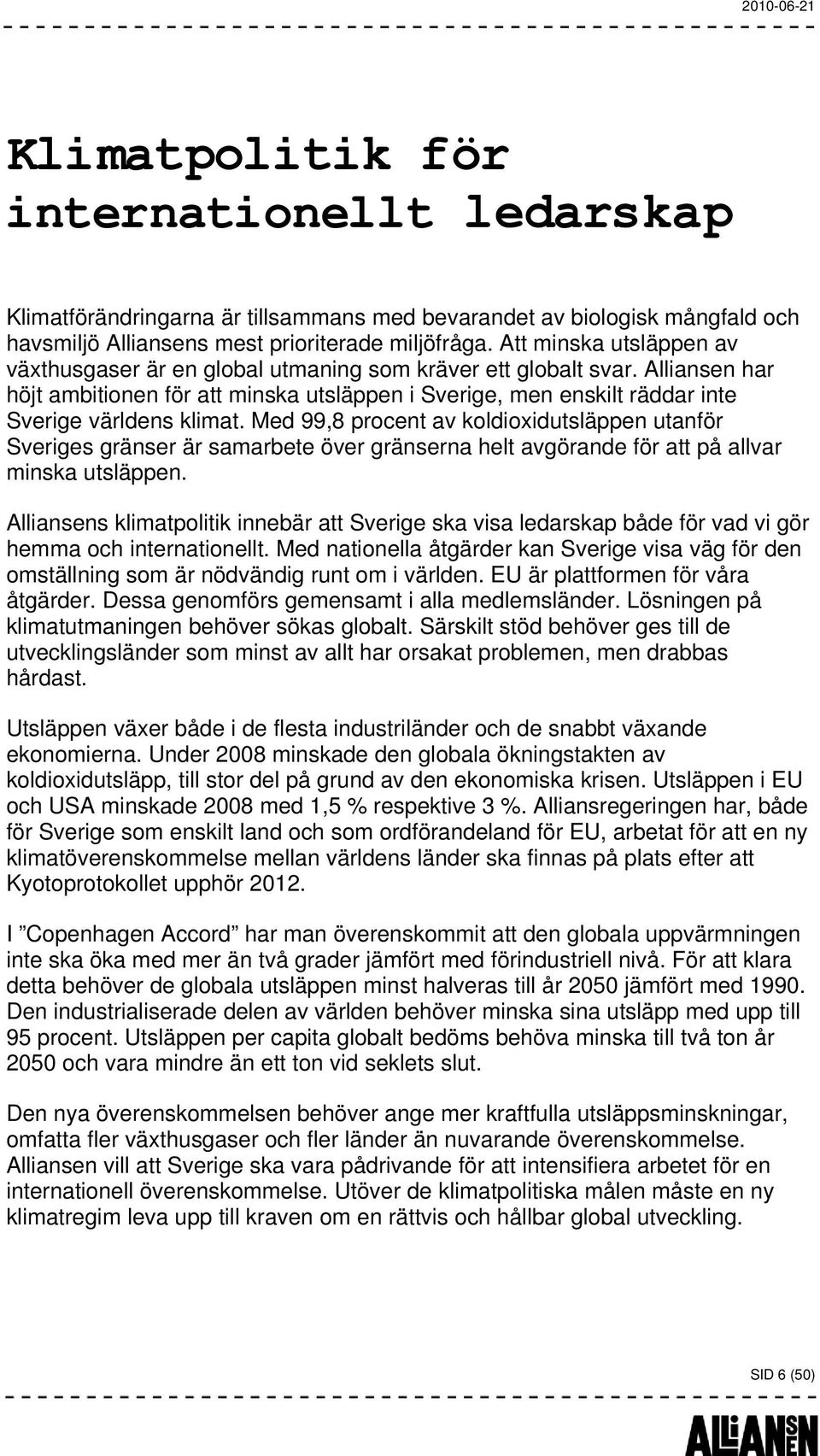 Alliansen har höjt ambitionen för att minska utsläppen i Sverige, men enskilt räddar inte Sverige världens klimat.