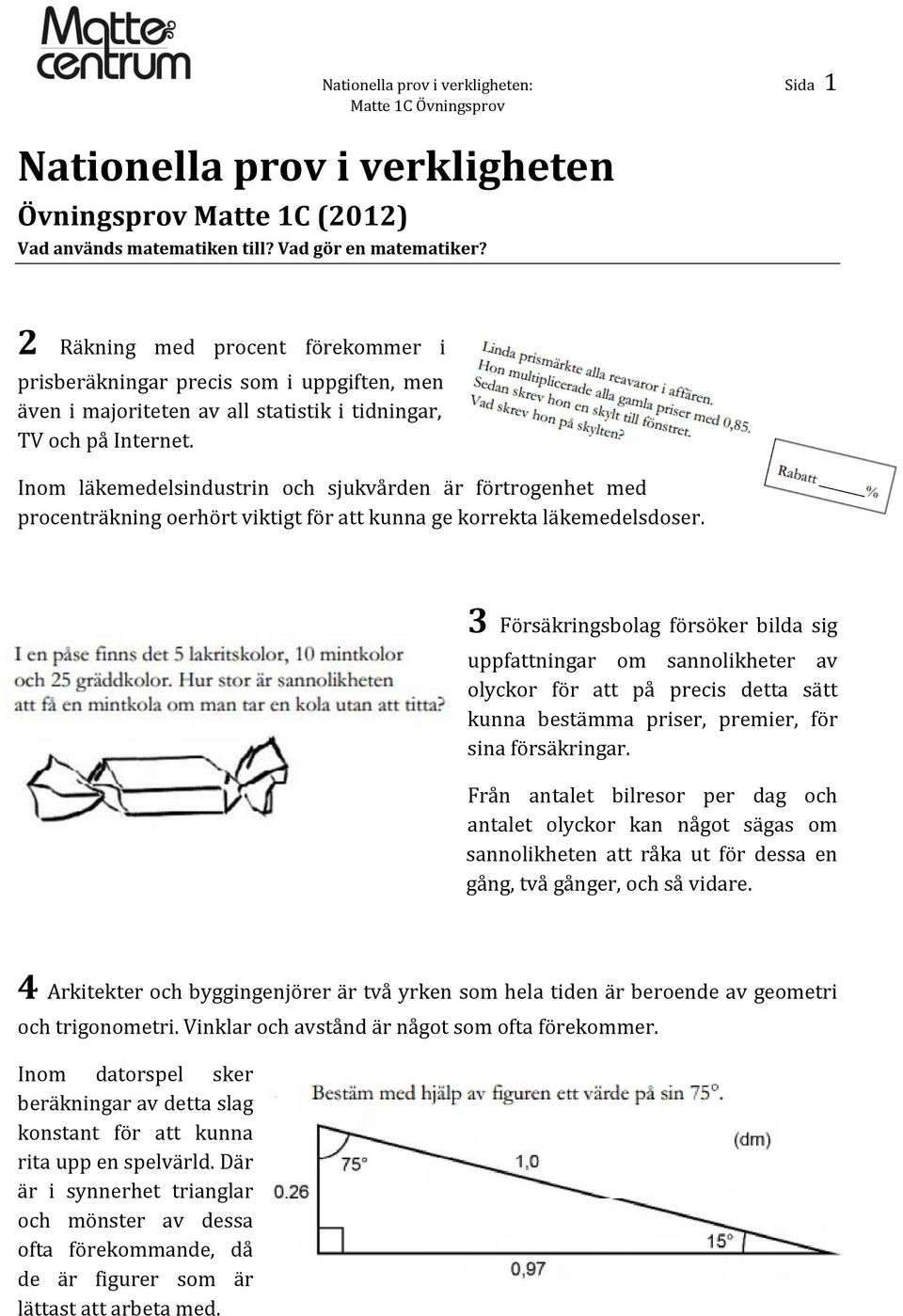 Inom läkemedelsindustrin och sjukvården är förtrogenhet med procenträkning oerhört viktigt för att kunna ge korrekta läkemedelsdoser.