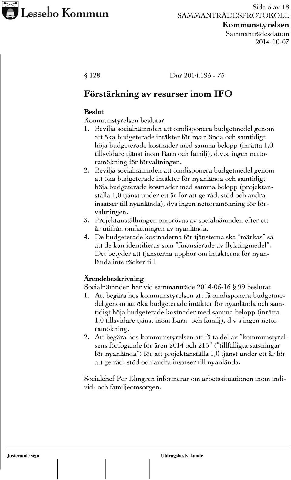 och familj), d.v.s. ingen nettoramökning för förvaltningen. 2.