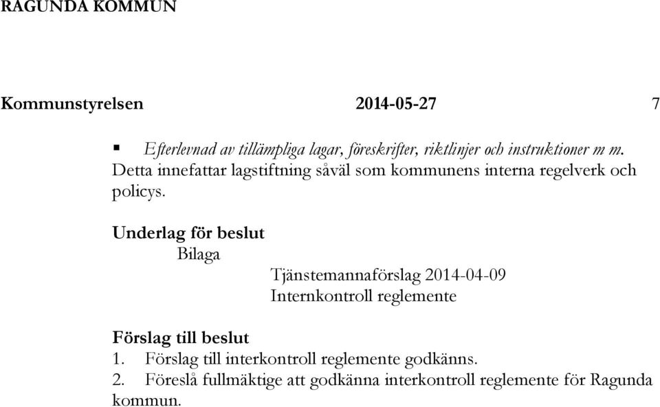 Underlag för beslut Bilaga Tjänstemannaförslag 2014-04-09 Internkontroll reglemente Förslag till beslut 1.