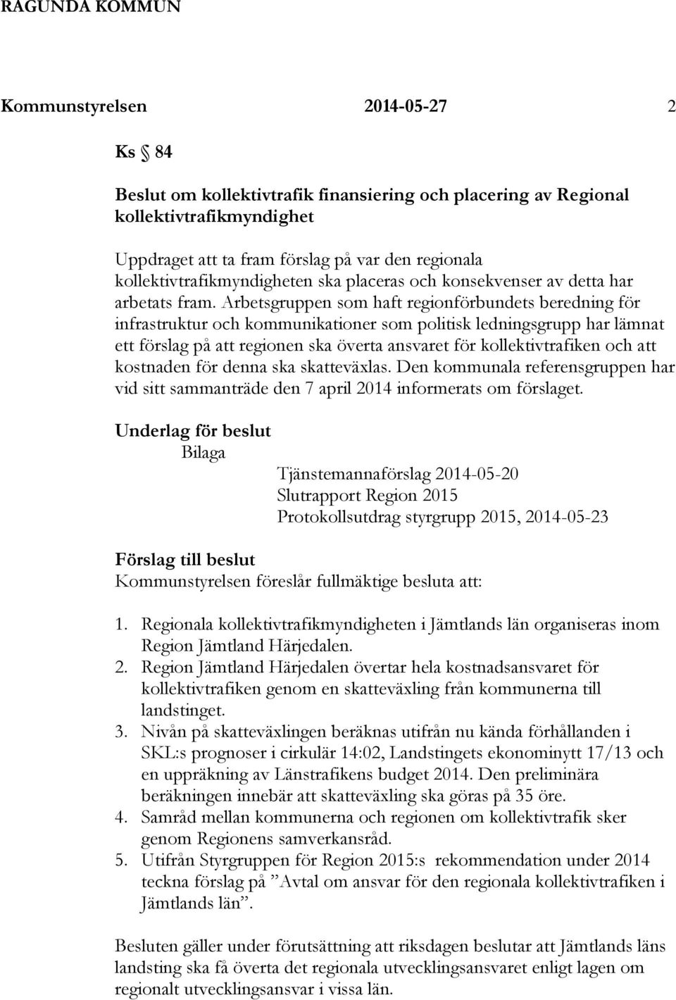 Arbetsgruppen som haft regionförbundets beredning för infrastruktur och kommunikationer som politisk ledningsgrupp har lämnat ett förslag på att regionen ska överta ansvaret för kollektivtrafiken och