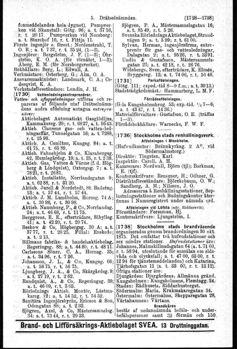 5. Drätselnämnden. [1728-1738J fonmeddelanden hela Jygnet). Pumpver- Sjögren, P. A., Mästersamuelsgatan 16;.kl)l vid Skanstull: Götg. 96; a. t. 3716, a. t. 859, r. t. 526. ',r. t. 2017.