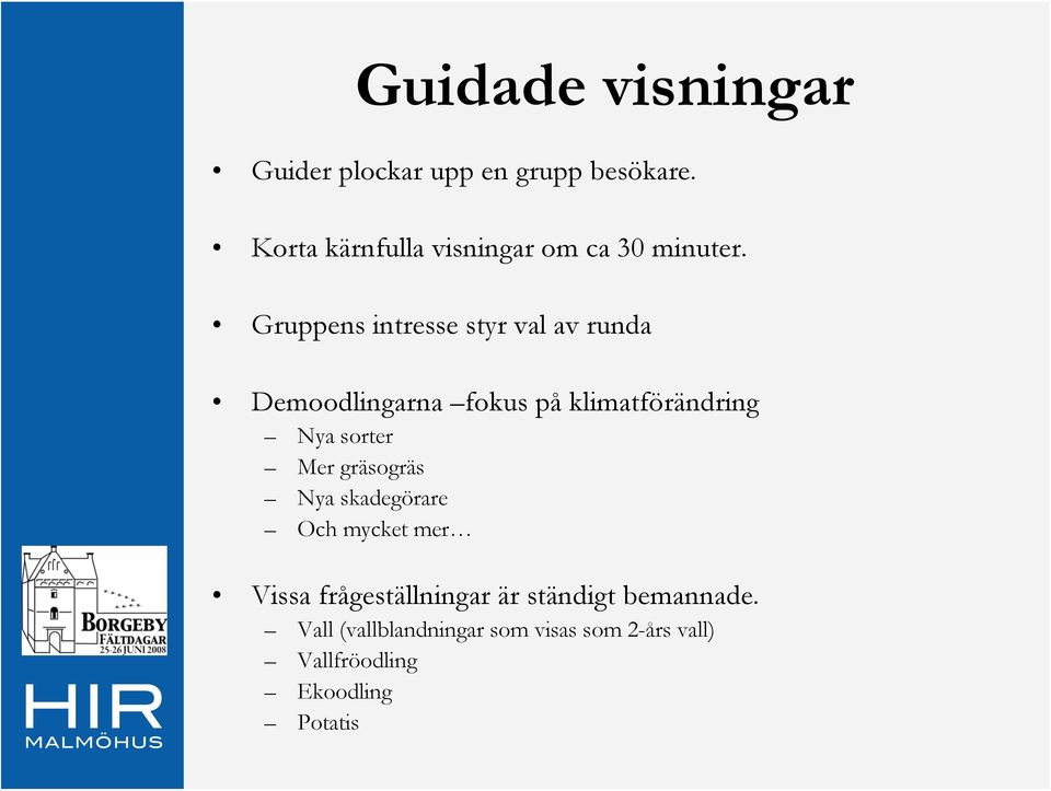 Gruppens intresse styr val av runda Demoodlingarna fokus på klimatförändring Nya sorter