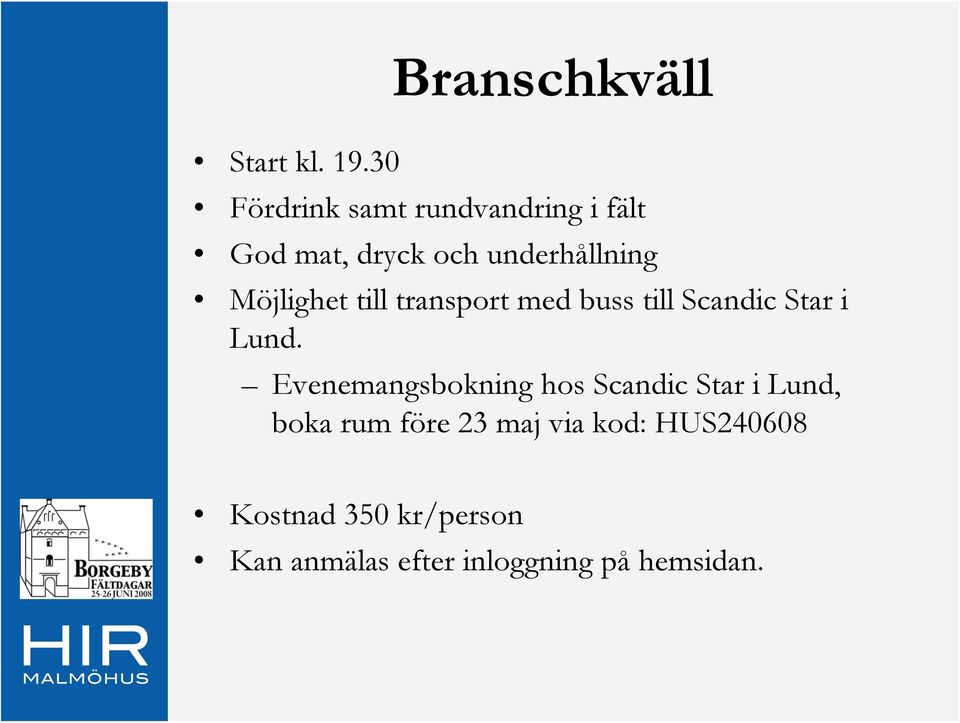 Möjlighet till transport med buss till Scandic Star i Lund.