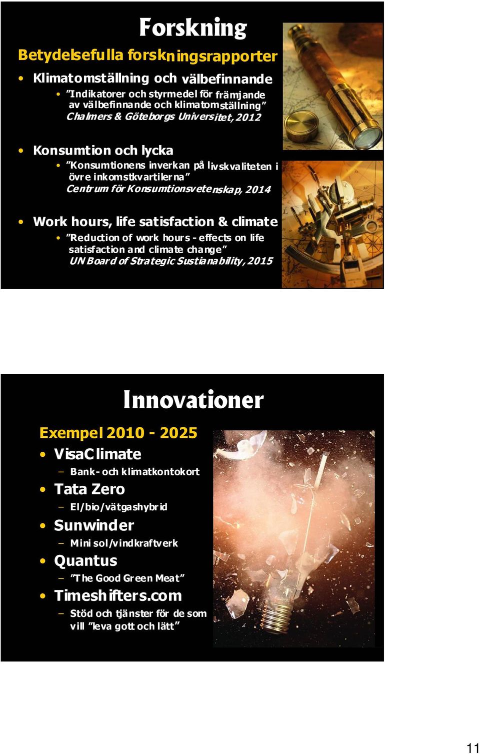 & climate Reduction of work hours - effects on life satisfaction and climate change UN Boar d of Strategic Sustianability, 2015 Innovationer Exempel 2010-2025 VisaC limate Bank-