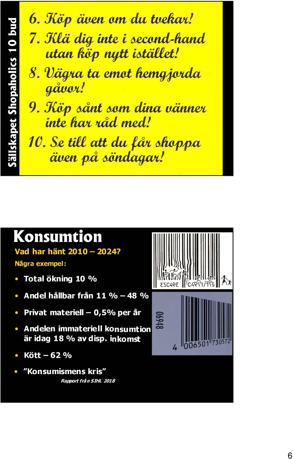 Privat materiell 0,5% per år Andelen immateriell konsumtion är idag