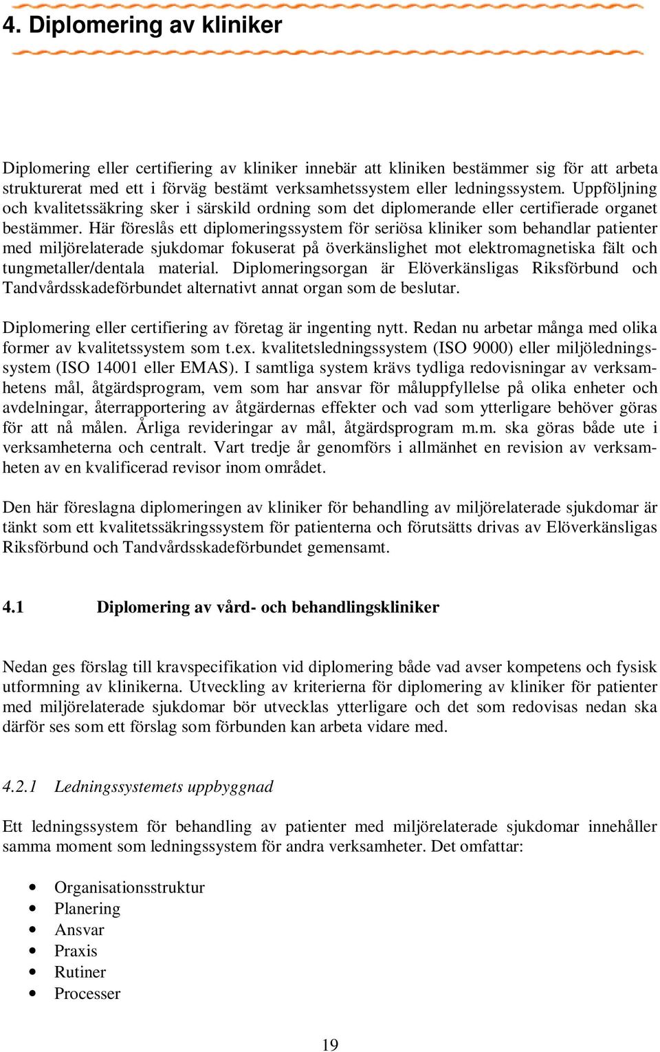 Här föreslås ett diplomeringssystem för seriösa kliniker som behandlar patienter med miljörelaterade sjukdomar fokuserat på överkänslighet mot elektromagnetiska fält och tungmetaller/dentala material.