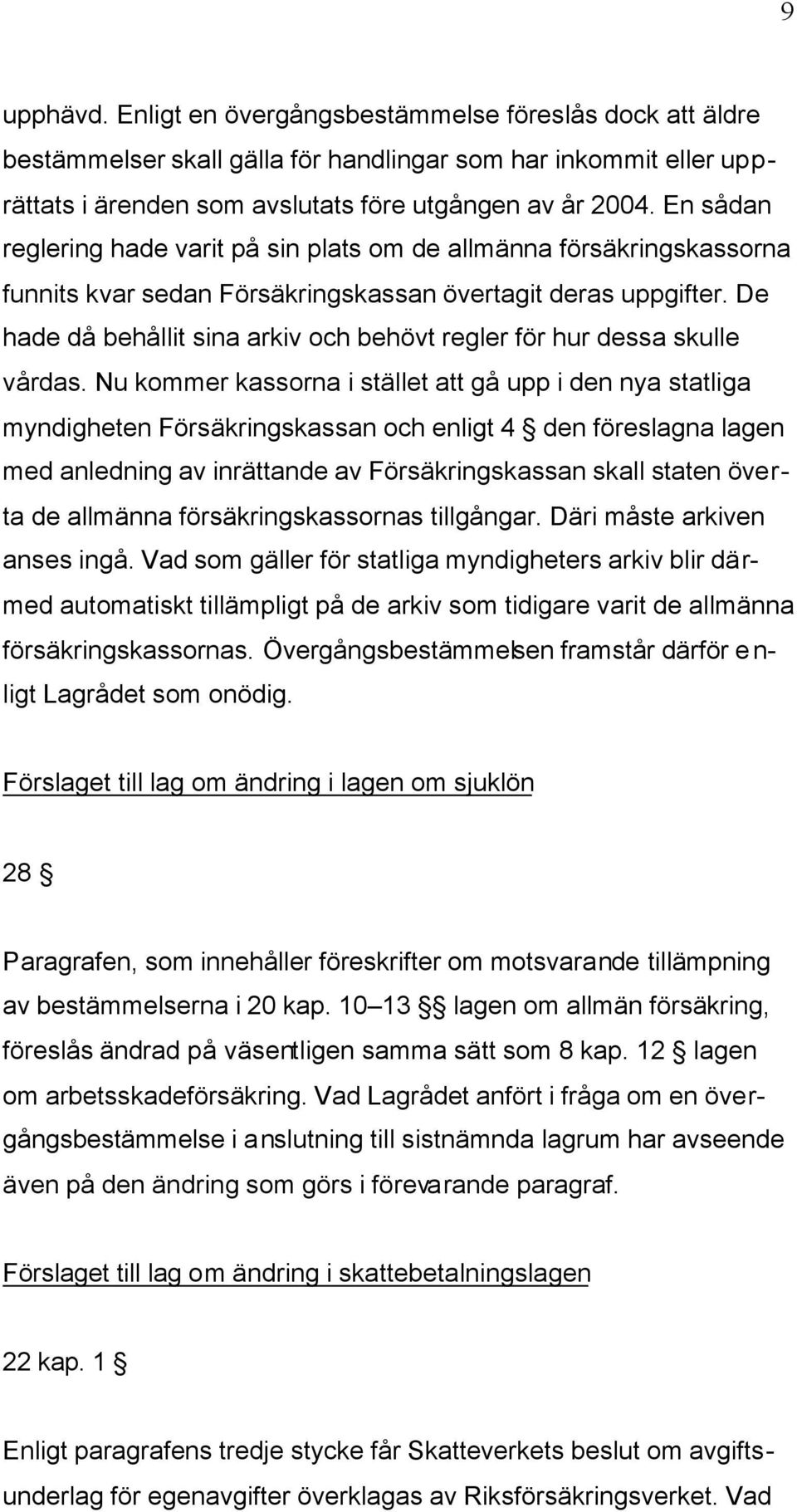 De hade då behållit sina arkiv och behövt regler för hur dessa skulle vårdas.