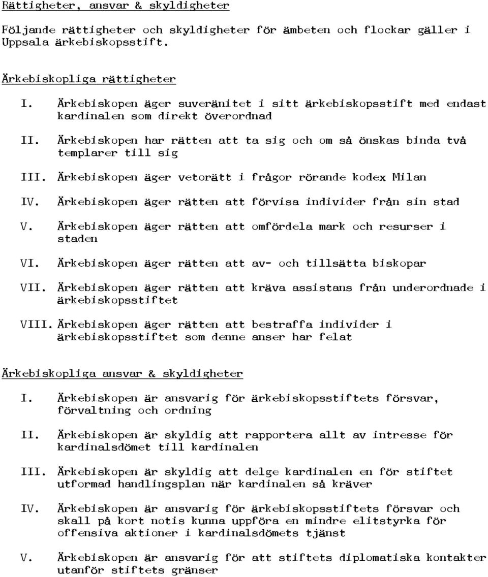 vetorätt i frågor rörande kodex Milan Ärkebiskopen äger rätten att förvisa individer från sin stad V. Ärkebiskopen äger rätten att omfördela mark och resurser i staden VI.