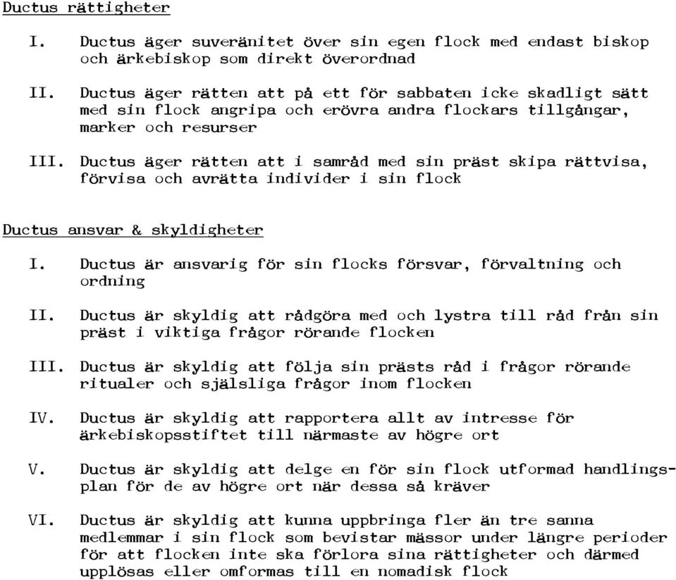 flockars tillgångar, marker och resurser I Ductus äger rätten att i samråd med sin präst skipa rättvisa, förvisa och avrätta individer i sin flock Ductus ansvar & skyldigheter I.