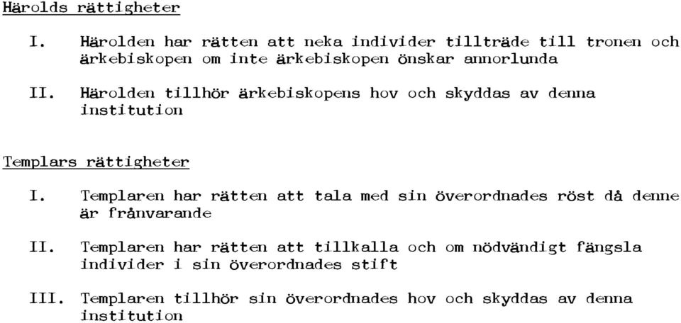 Härolden tillhör ärkebiskopens hov och skyddas av denna institution Templars rättigheter I.