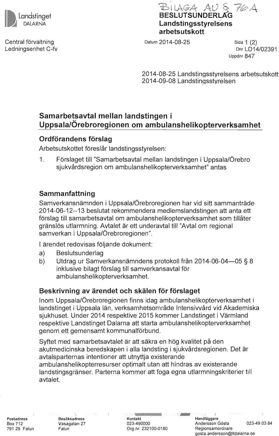 föreslår landstingsstyrelsen: 1, Förslaget till "Samarbetsavtal mellan landstingen i Uppsala/Örebro sjukvårdsregion om ambulanshelikopterverksamhet" antas Sammanfattning Samverkansnämnden i