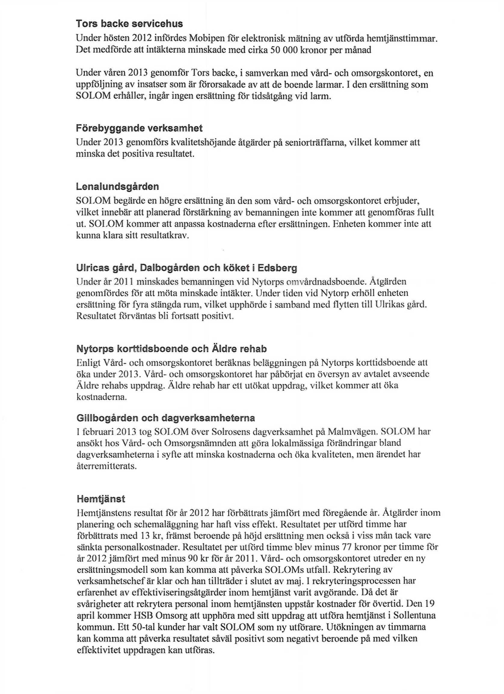 Tors backe servicehus Under hösten 2012 infördes Mobipen för elektronisk mätning av utförda hemtjänsttimmar.