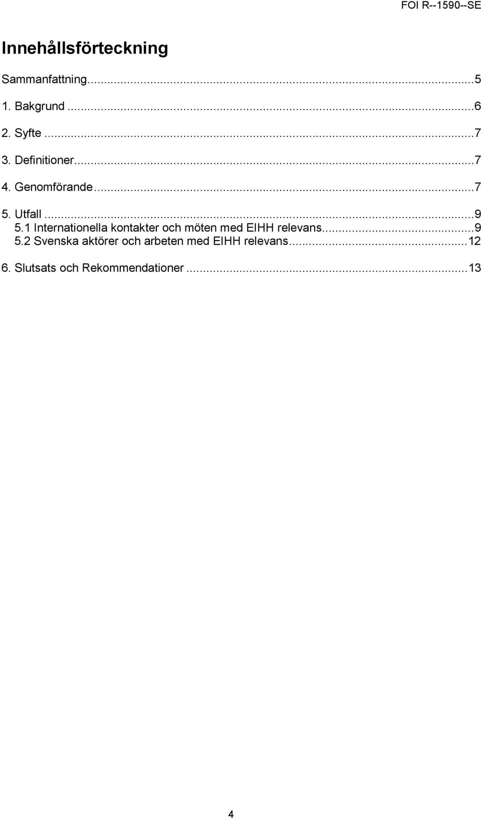 1 Internationella kontakter och möten med EIHH relevans...9 5.