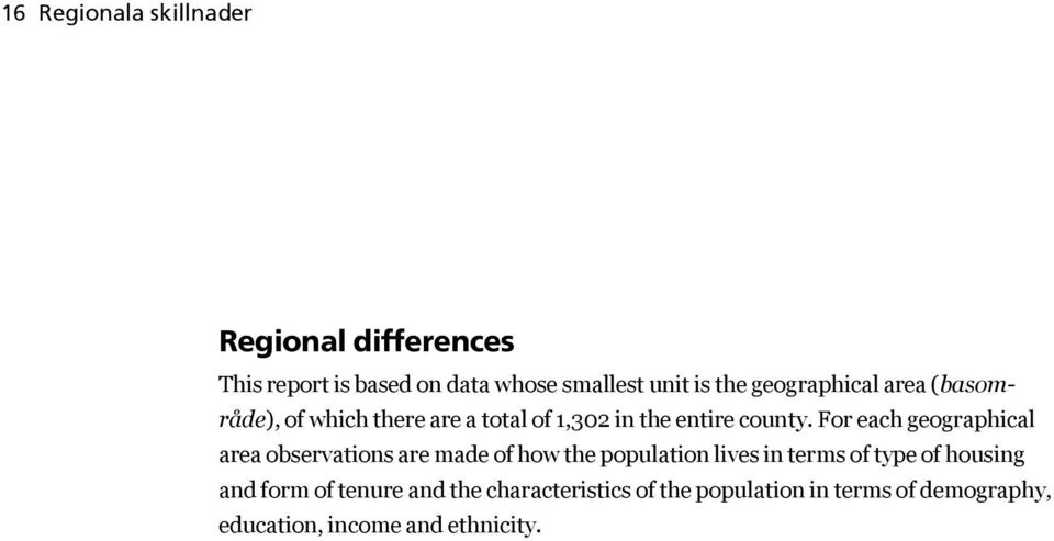 For each geographical area observations are made of how the population lives in terms of type of