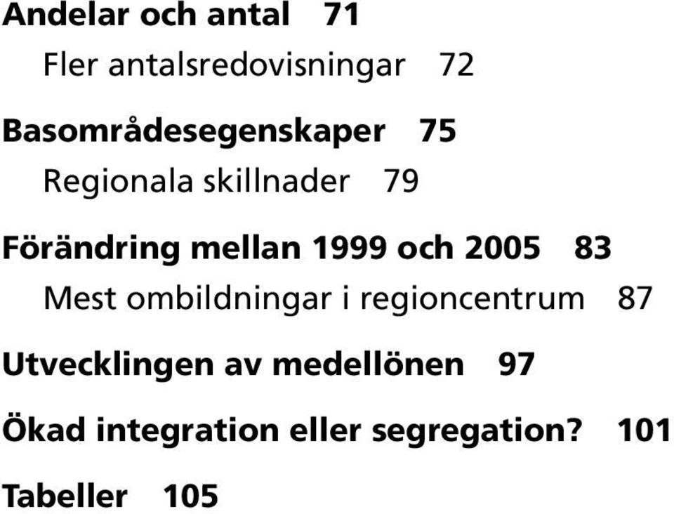 mellan 1999 och 2005 83 Mest ombildningar i regioncentrum 87