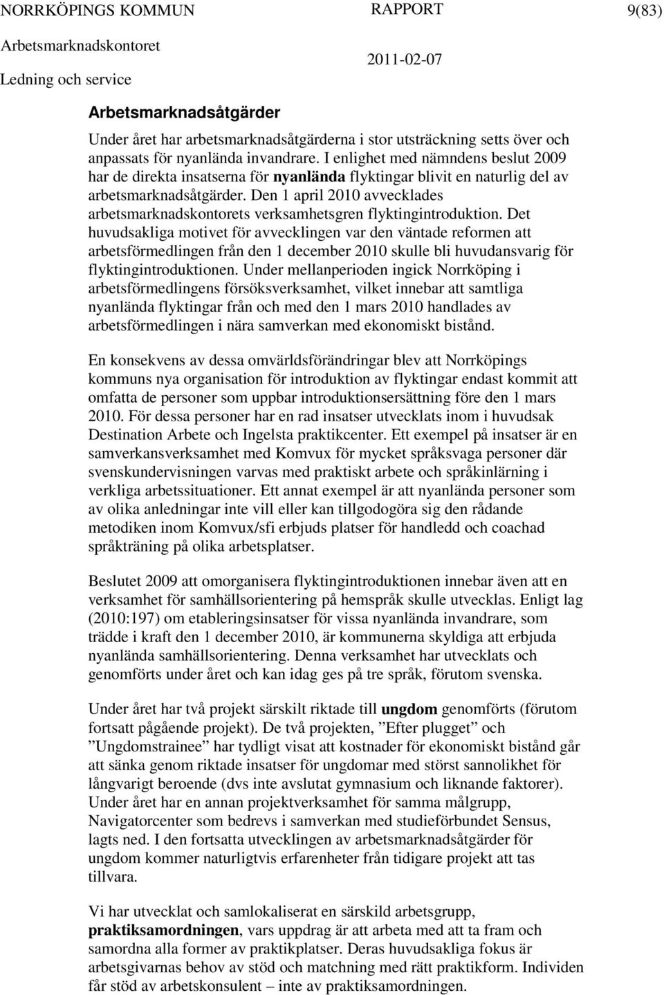 Den 1 april 2010 avvecklades arbetsmarknadskontorets verksamhetsgren flyktingintroduktion.