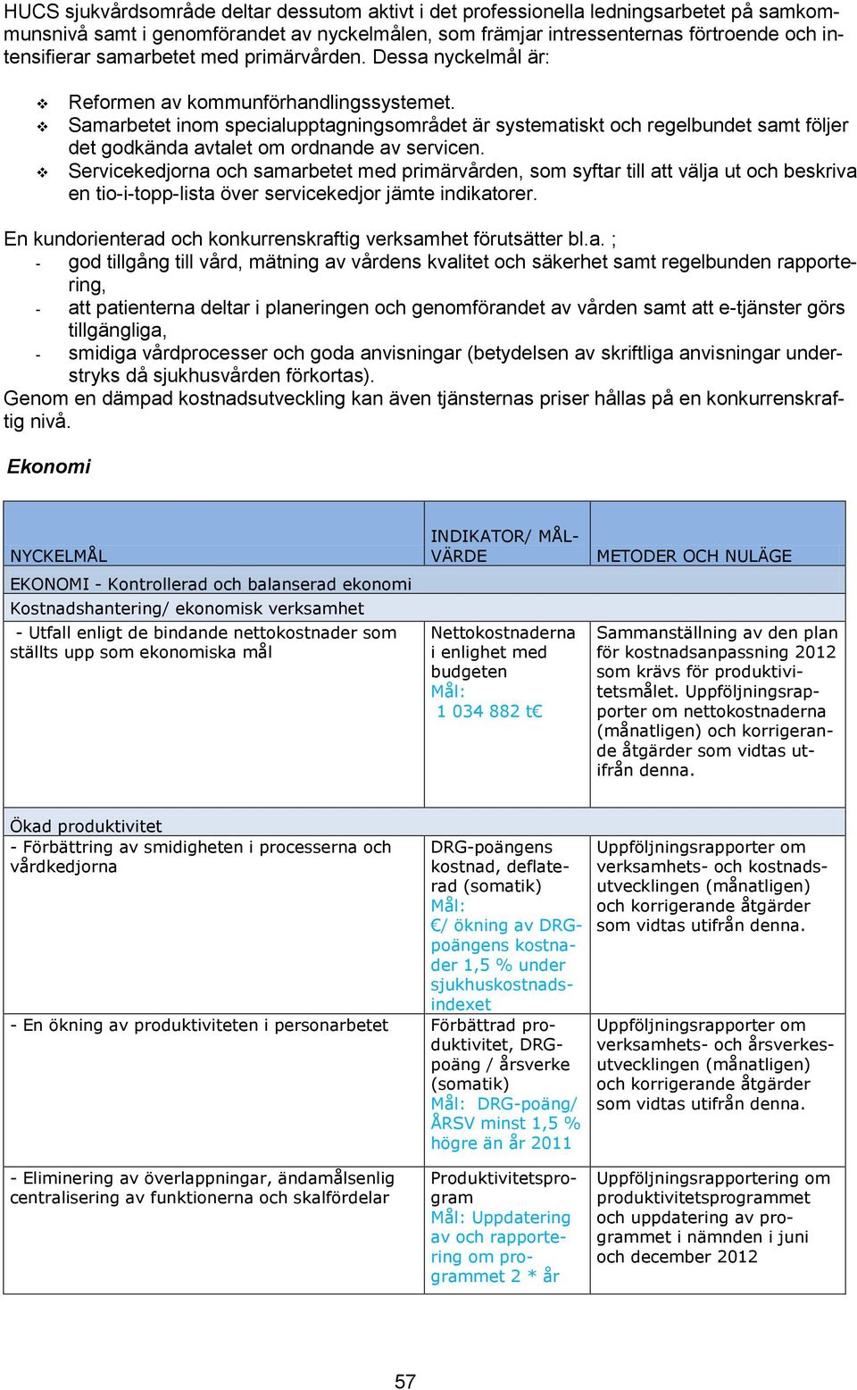 Samarbetet inom specialupptagningsområdet är systematiskt och regelbundet samt följer det godkända avtalet om ordnande av servicen.